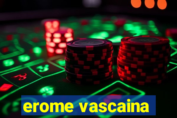 erome vascaina